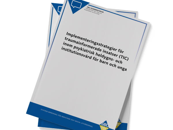 Rapportomslag för SBU Kommenterar Implementeringsstrategier för traumainformerade insatser (TIC) inom psykiatrisk heldygns- och institutionsvård för barn och unga (2025)
